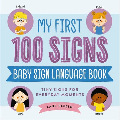 My First 100 Signs: Baby Sign Language Book : Tiny Signs for