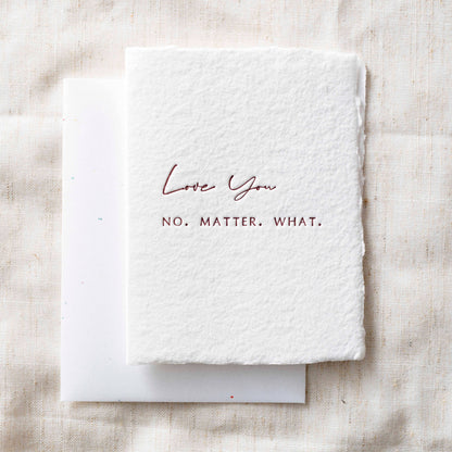 Love you No Matter What | Love Friend Greeting Card: Flat A2 Greeting Card. Blank on Back.