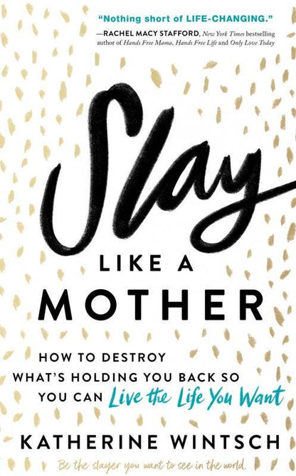 Slay Like a Mother: How to Destroy What's Holding You Back